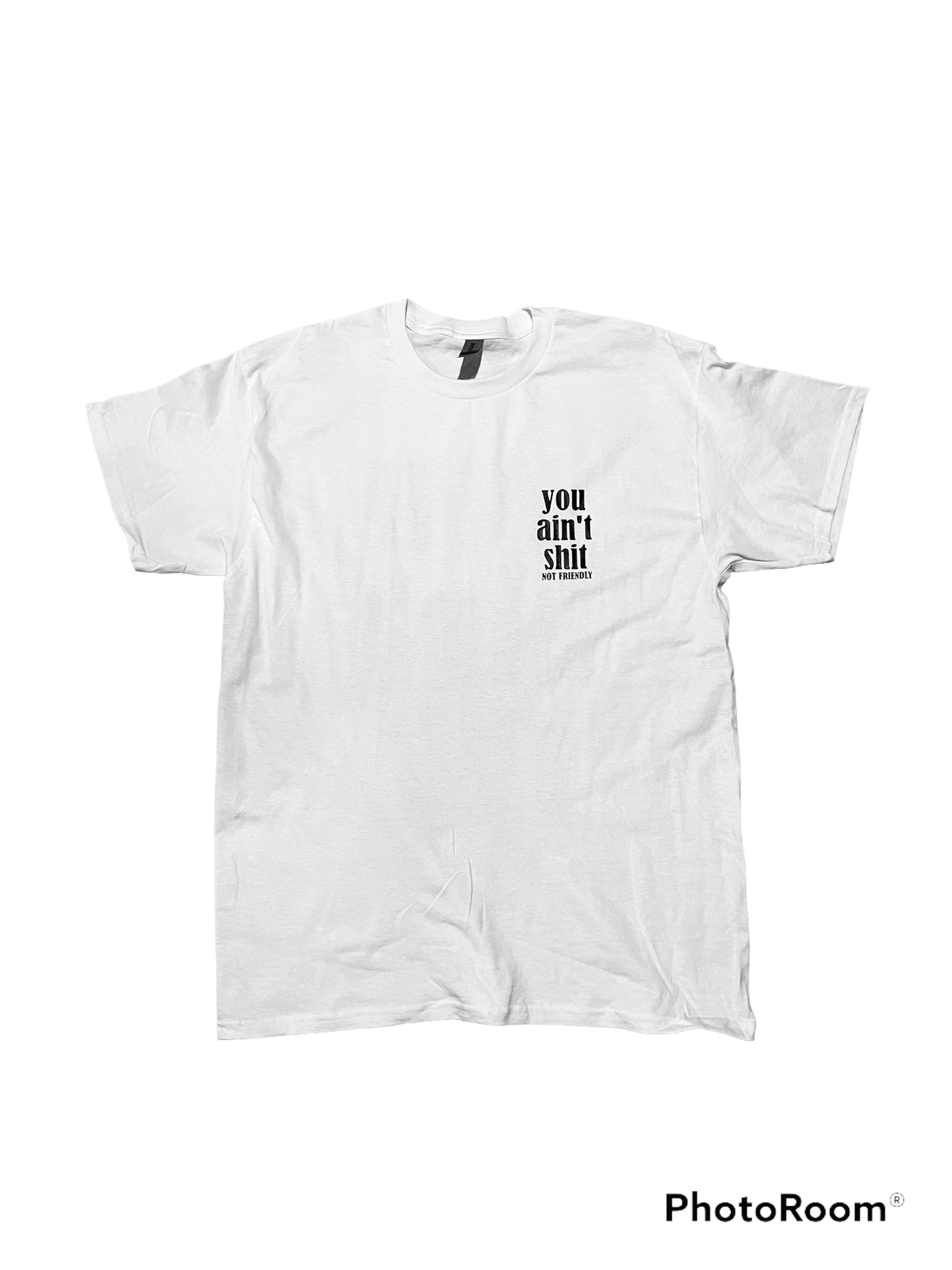 NOT FRIENDLY- White Tee “You Ain’t Shit" image 0