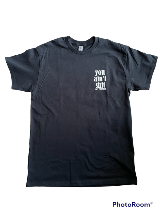 NOT FRIENDLY- Black Tee “You Ain’t Shit" image 0